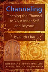 eBook (epub) Channeling: Opening the Channel to Your Inner Self and Beyond de Ruth Elan