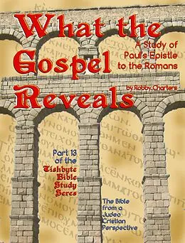 E-Book (epub) What the Gospel Reveals: A Study of Paul's Epistle to the Romans von Robby Charters