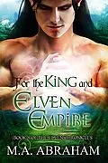 E-Book (epub) For the King and Elven Empire (The Elven Chronicles, #15) von M. A. Abraham