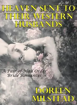 E-Book (epub) Heaven Sent To Their Western Husbands: A Pair of Mail Order Brides von Doreen Milstead