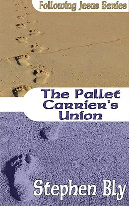 E-Book (epub) The Pallet Carriers Union (Following Jesus, #2) von Stephen Bly