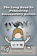 E-Book (epub) The Long Road To Publishing Successfully Online von Online Trainees