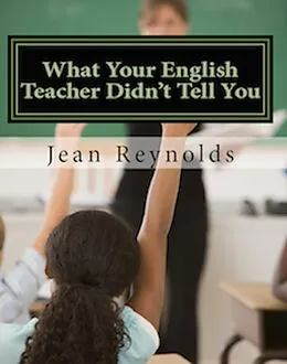 E-Book (epub) What Your English Teacher Didn't Tell You: Showcase Yourself through Your Writing von Jean Reynolds