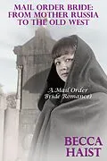E-Book (epub) Mail Order Bride: From Mother Russia To The Old West von Becca Haist