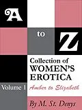 E-Book (epub) A to Z Collection of Women's Erotica: Volume 1 Amber to Elizabeth von M. St. Denys