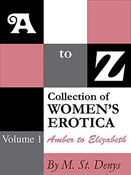 E-Book (epub) A to Z Collection of Women's Erotica: Volume 1 Amber to Elizabeth von M. St. Denys