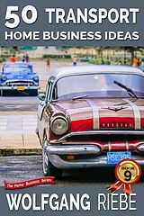 eBook (epub) 50 Transport Home Business Ideas de Wolfgang Riebe