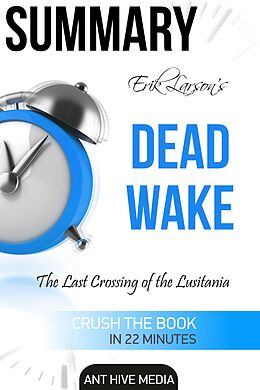 eBook (epub) Erik Larson's Dead Wake The Last Crossing of the Lusitania Summary de AntHiveMedia