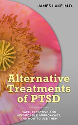 eBook (epub) Alternative Treatments of PTSD: Safe, Effective and Affordable Approaches and How to Use Them (Alternative and Integrative Treatments in Mental Health Care, #9) de James Lake