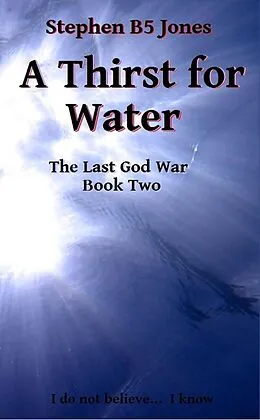 E-Book (epub) A Thirst for Water (The Last God War, #2) von Stephen B Jones
