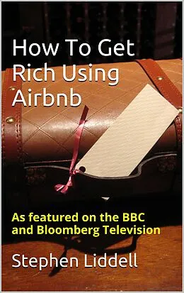 E-Book (epub) How To Get Rich Using Airbnb von Stephen Liddell