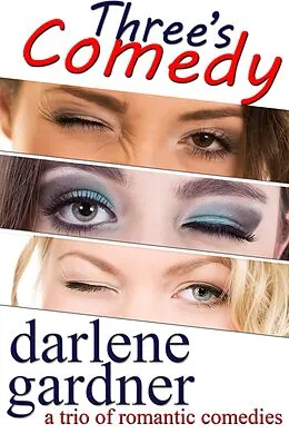 E-Book (epub) Three's Comedy (A Boxed Set of Romantic Comedies) von Darlene Gardner