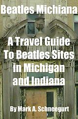 eBook (epub) Beatles Michiana A Travel Guide to Beatles Sites in Michigan and Indiana de Mark A Schneegurt