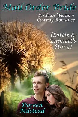 E-Book (epub) Mail Order Bride: Lottie & Emmett's Story (A Clean Western Cowboy Romance) von Doreen Milstead