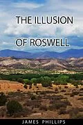 E-Book (epub) The Illusion of Roswell von James Phillips