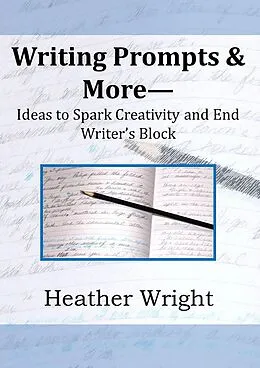 E-Book (epub) Writing Prompts & More--Ideas to Spark Creativity and End Writer's Block von Heather Wright