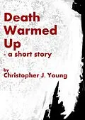 E-Book (epub) Death Warmed Up von Christopher J Young