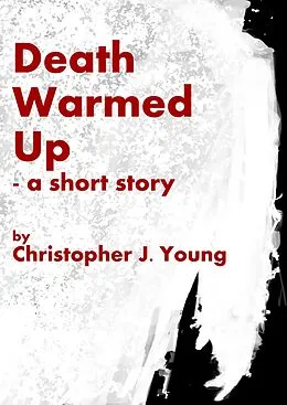 E-Book (epub) Death Warmed Up von Christopher J Young