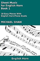 eBook (epub) Sheet Music for English Horn - Book 1 (Woodwind And Piano Duets Sheet Music, #9) de Michael Shaw