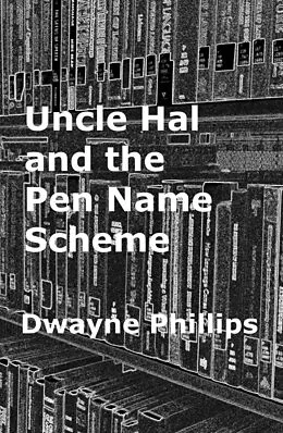 E-Book (epub) Uncle Hal and the Pen Name Scheme von Dwayne Phillips