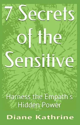 E-Book (epub) 7 Secrets of the Sensitive - Harness the Empath's Hidden Power von Diane Kathrine