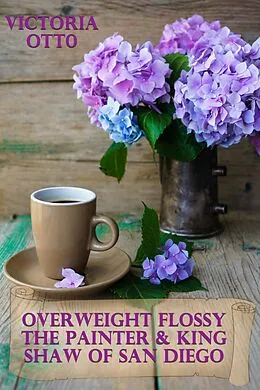 E-Book (epub) Overweight Flossy The Painter & King Shaw Of San Diego von Victoria Otto