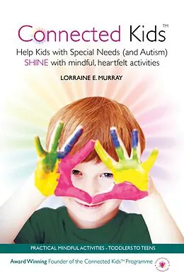 E-Book (epub) Connected Kids - Help Kids with Special Needs (and Autism) Shine with Mindful, Heartfelt Activities von Lorraine Murray