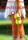 E-Book (epub) Confessions of A Tennis Coach - Part One: Nobody Needs To Know... von Daniella Donati
