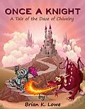 E-Book (epub) Once A Knight, A Tale of the Daze of Chivalry von Brian K. Lowe