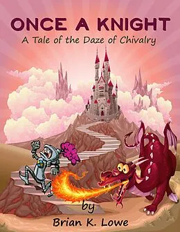 E-Book (epub) Once A Knight, A Tale of the Daze of Chivalry von Brian K. Lowe
