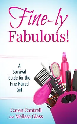 E-Book (epub) Fine-ly Fabulous! A Survival Guide for the Fine-Haired Girl von Caren Cantrell