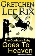 E-Book (epub) The Cowboy's Baby Goes To Heaven von Gretchen Rix