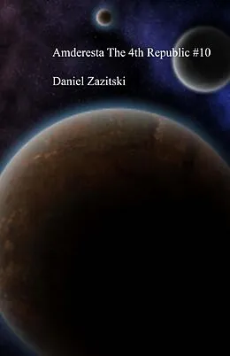 E-Book (epub) Amderesta The 4th Republic #10 (Amderesta The 3rd/4th Republic, #11) von Daniel Zazitski