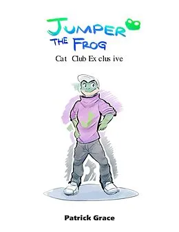 E-Book (epub) Jumper the Frog - Cat Club Exclusive von Patrick Grace