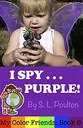 E-Book (epub) I Spy...Purple: It's Fun to Learn Colors with Your Pre-K Child (My Color Friends) von S. L. Poulton
