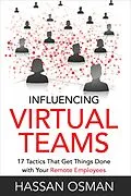 E-Book (epub) Influencing Virtual Teams: 17 Tactics That Get Things Done with Your Remote Employees von Hassan Osman