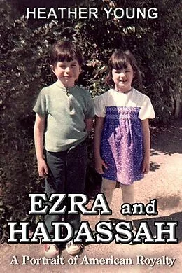 E-Book (epub) Ezra and Hadassah: A Portrait of American Royalty von Heather Young