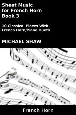 eBook (epub) Sheet Music for French Horn - Book 3 (Brass And Piano Duets Sheet Music, #13) de Michael Shaw