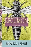 E-Book (epub) Recumon (Story #4): Wrath Apidae von Michael R. E. Adams