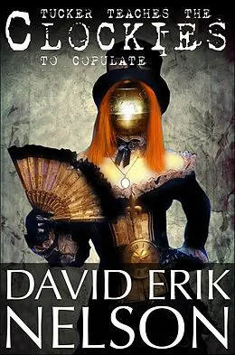 E-Book (epub) Tucker Teaches the Clockies to Copulate von David Erik Nelson