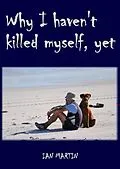 E-Book (epub) Why I Haven't Killed Myself, Yet von Ian Martin