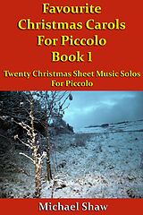 eBook (epub) Favourite Christmas Carols For Piccolo Book 1 (Beginners Christmas Carols For Woodwind Instruments, #27) de Michael Shaw