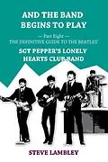 E-Book (epub) And the Band Begins to Play. Part Eight: The Definitive Guide to the Beatles' Sgt Pepper's Lonely Hearts Club Band von Steve Lambley
