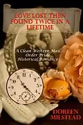 E-Book (epub) Love Lost Then Found Twice In A Lifetime: A Mail Order Bride Romance von Doreen Milstead