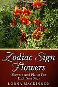 E-Book (epub) Zodiac Sign Flowers - Flowers And Plants For Each Sun Sign (Zodiac Sign Flowers Photobooks, #2) von Lorna Mackinnon