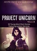 E-Book (epub) Project Unicorn, Volume 2: 30 Young Adult Short Stories Featuring Lesbian Heroines von S. E. Diemer