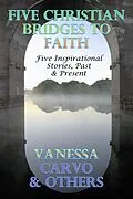 E-Book (epub) Five Christian Bridges To Faith: Inspirational Stories Past & Present von Vanessa Carvo