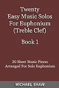E-Book (epub) Twenty Easy Music Solos For Euphonium (Treble Clef) Book 1 von Michael Shaw