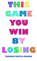 E-Book (epub) This Game You Win by Losing von Monika Holyk-Arora