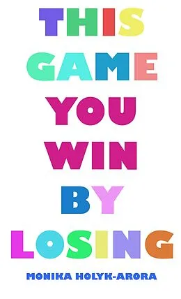 E-Book (epub) This Game You Win by Losing von Monika Holyk-Arora